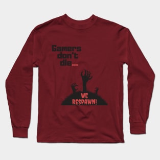 Gamers don't die, we respawn! Long Sleeve T-Shirt